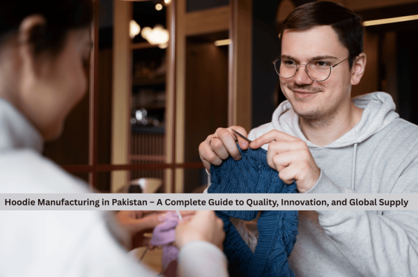 Hoodie Manufacturing in Pakistan